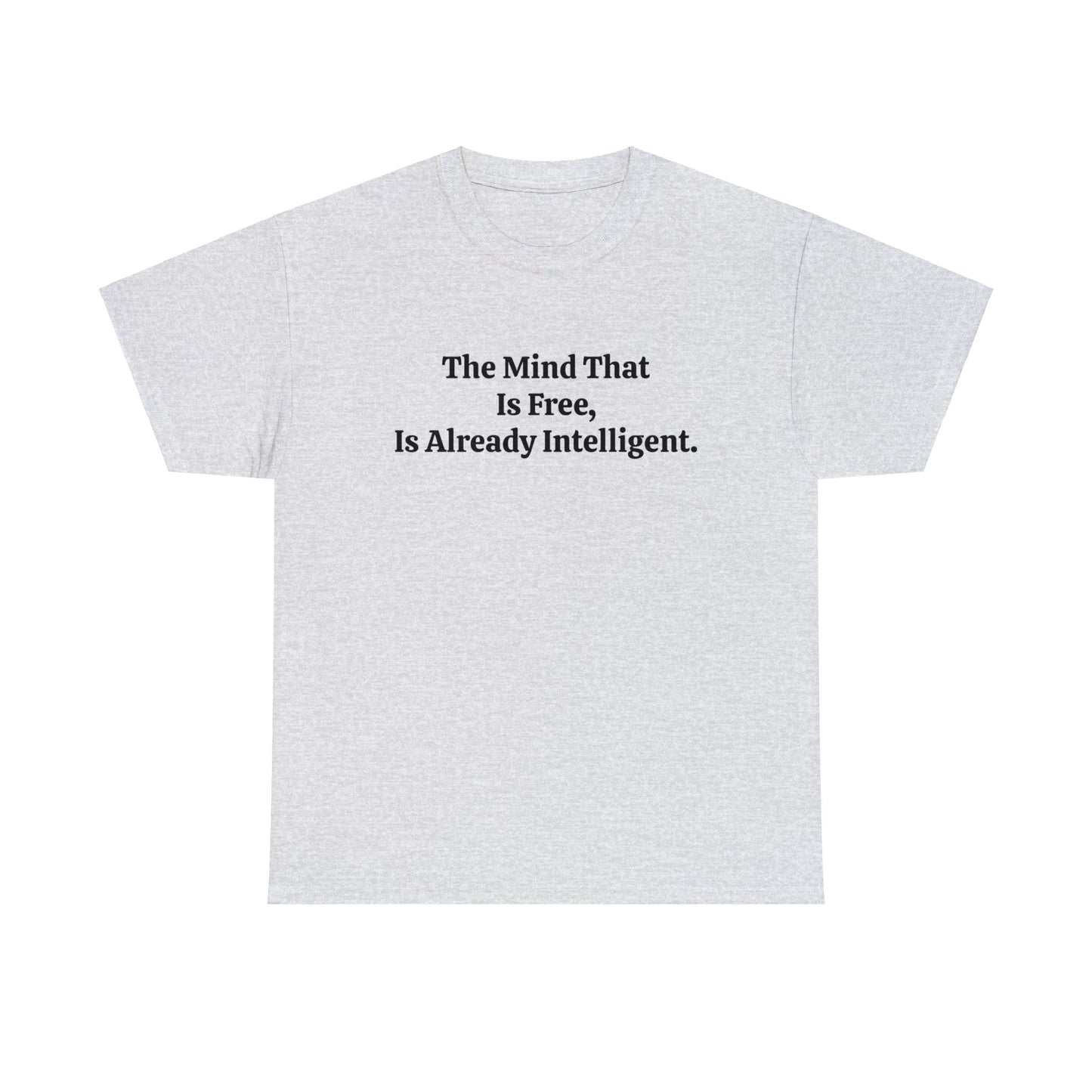 The Mind That is Free, is Already Intelligent, Spiritual T-Shirt