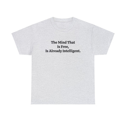 The Mind That is Free, is Already Intelligent, Spiritual T-Shirt