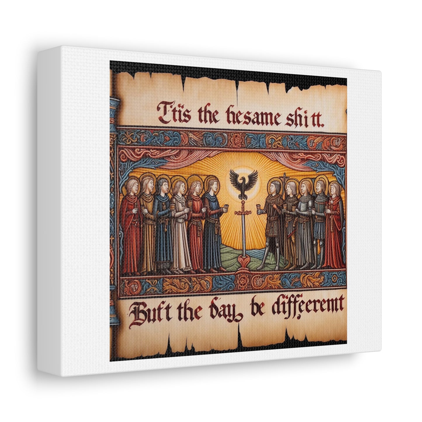 'Tis the Sameth Shit but Thine Day be Differ’nt' II Medieval Tapestry Art Print on Canvas