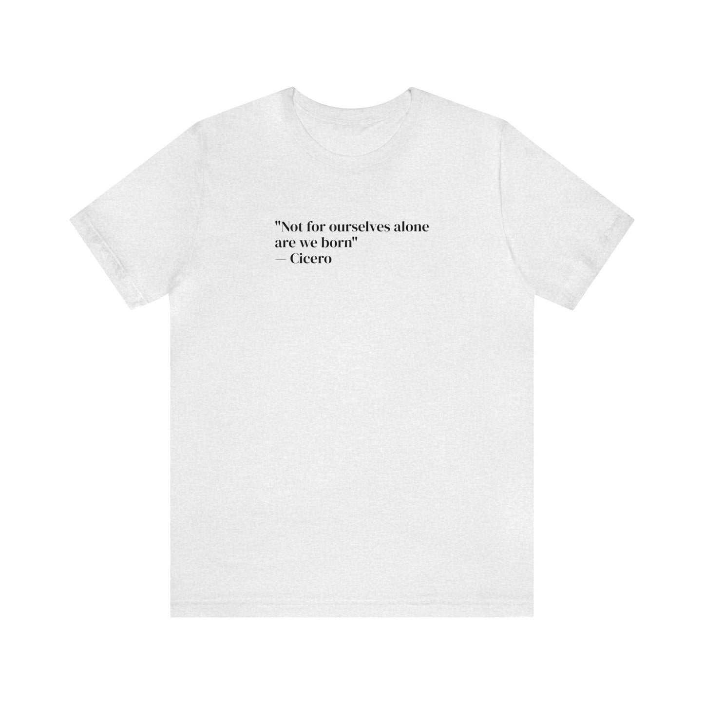 Not For Ourselves Alone Are We Born, Spiritual T-Shirt