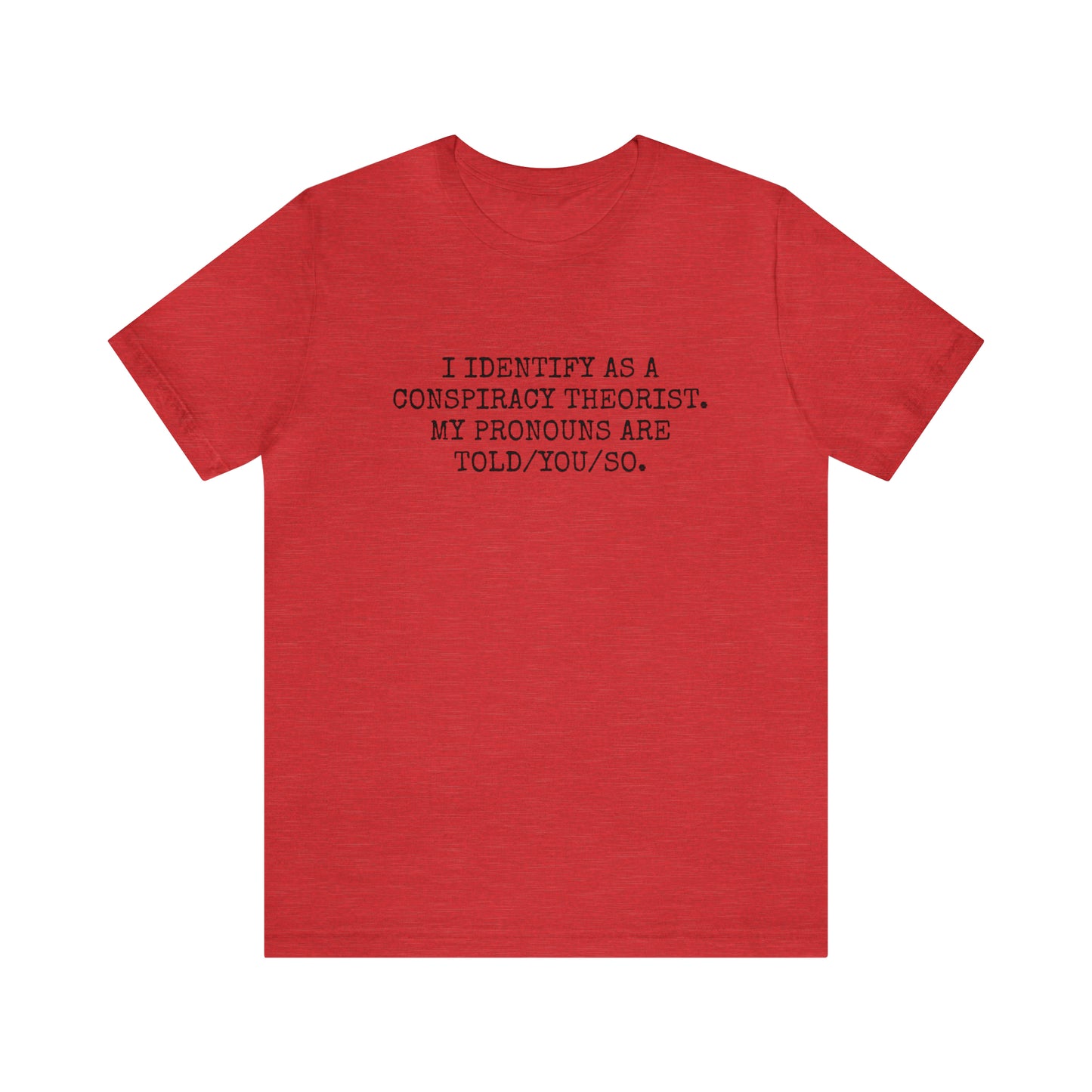 Je m'identifie comme un théoricien du complot T-shirt unisexe