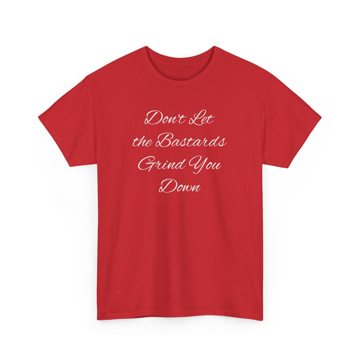 Don't Let the Bastards Grind You Down T-Shirt