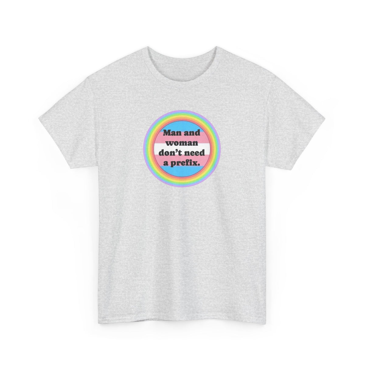 Man and Woman Don't Need a Prefix, Pronouns T-Shirt