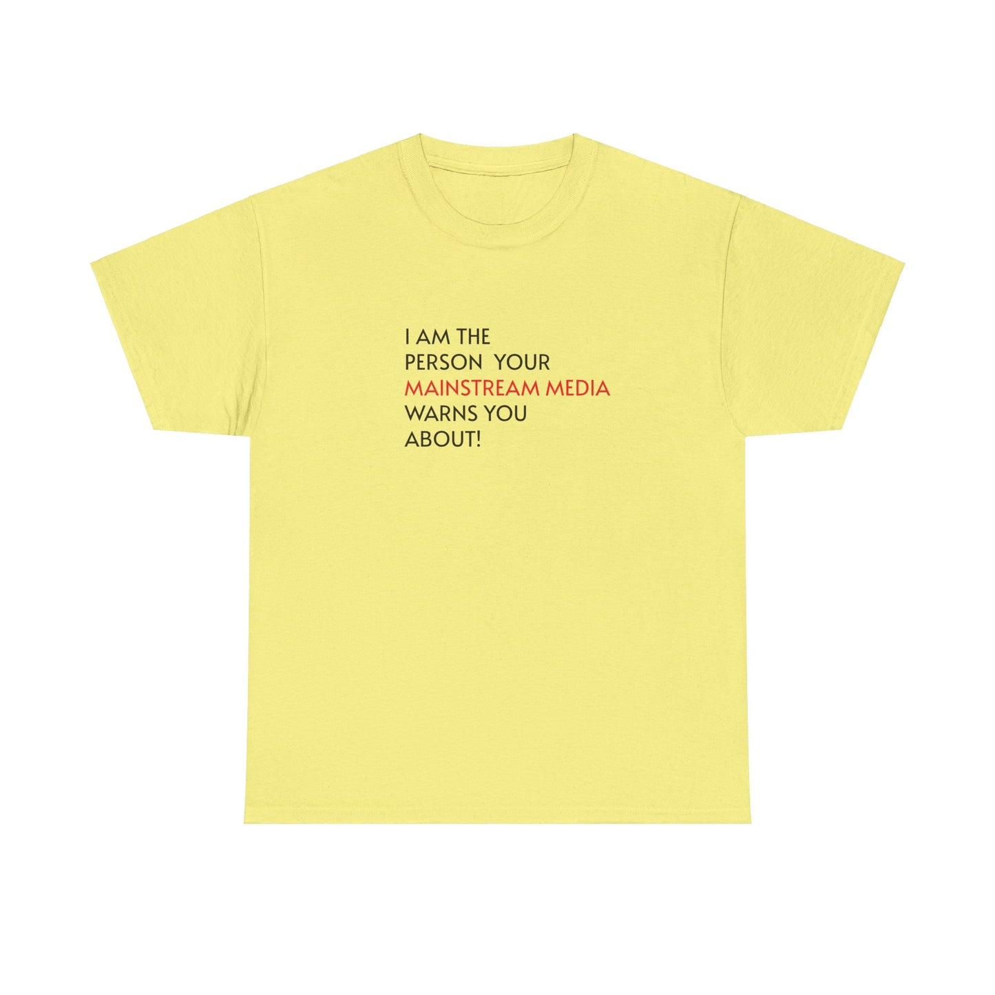 I AM THE PERSON YOUR MAINSTREAM MEDIA WARNS YOU ABOUT! T-Shirt