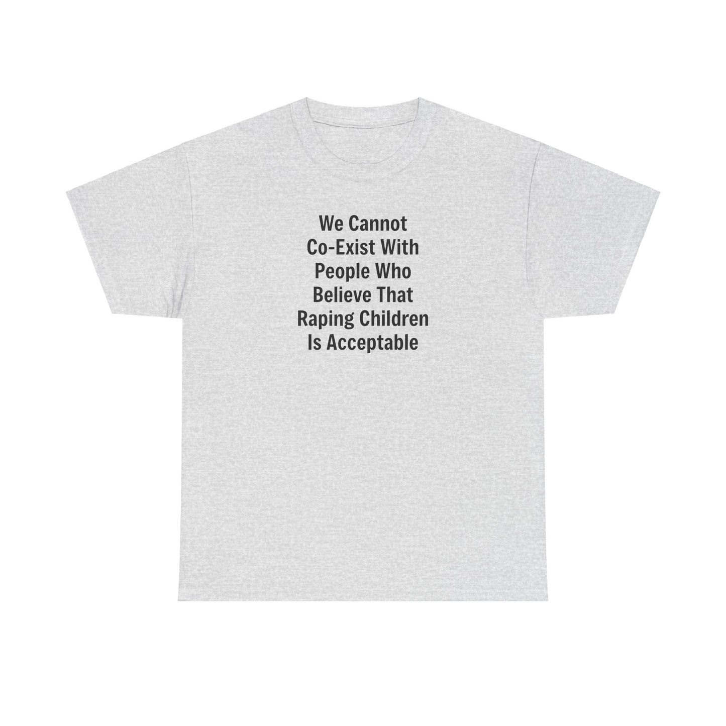 We Cannot Co-Exist with People Who Believe That Raping Children is Acceptable T-Shirt