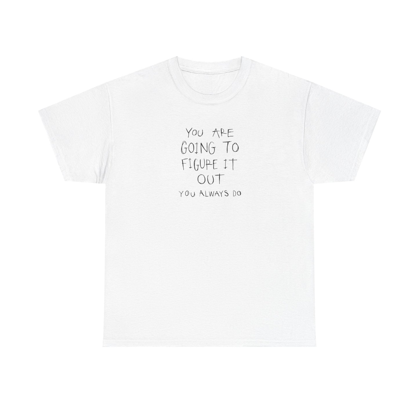 You are Going to Figure it Out, You Always Do! Positive Vibes T-Shirt