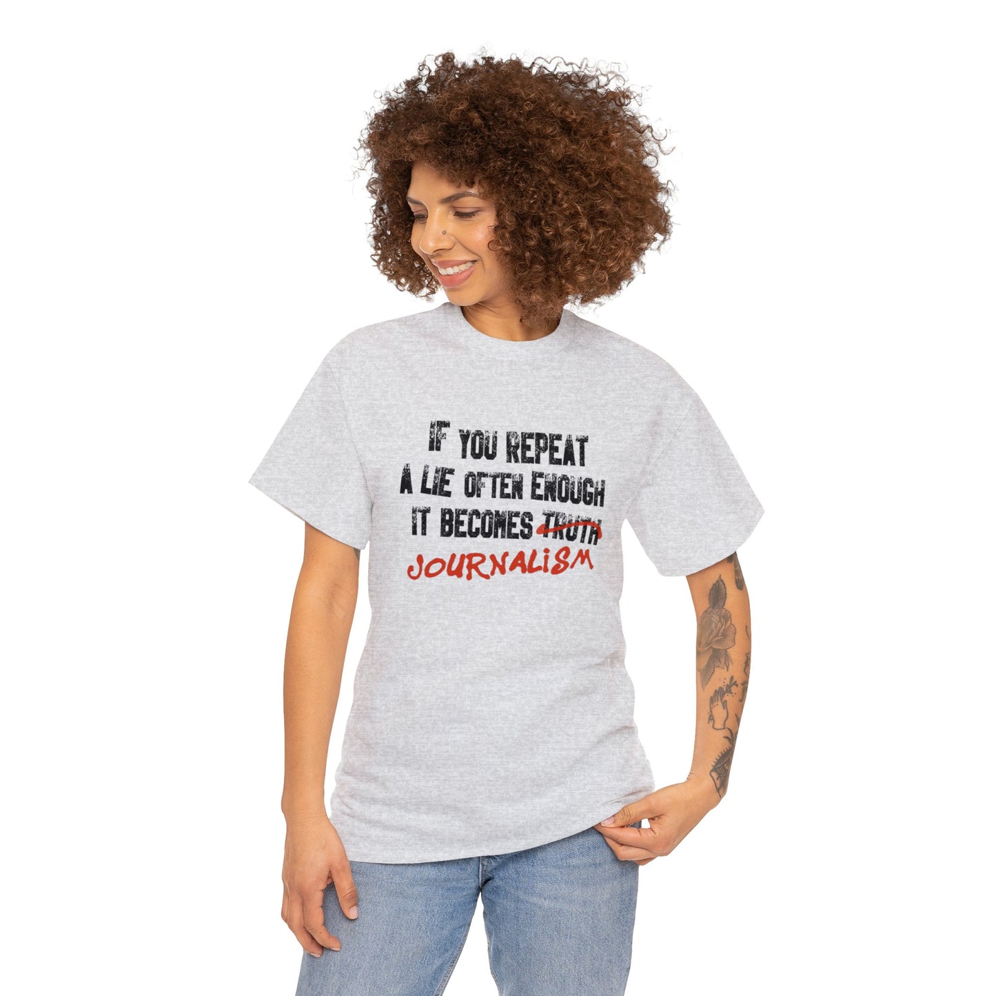 If You Repeat a Lie Often Enough, It Becomes Journalism! T-Shirt