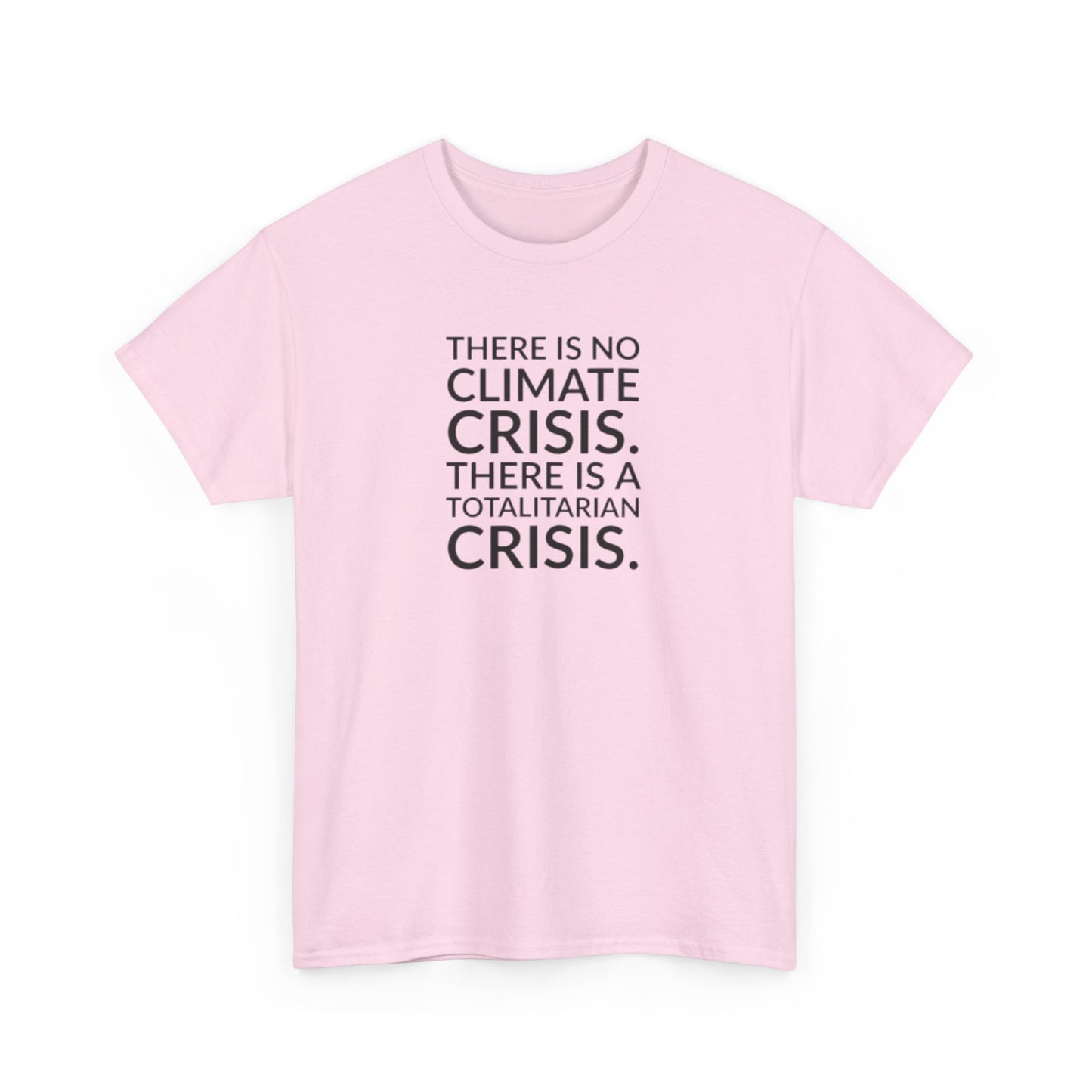 There is No Climate Crisis, There is a Totalitarian Crisis T-Shirt