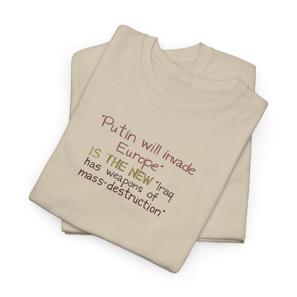Putin Will Invade Europe, is the New 'Iraq Has Weapons of Mass Destruction' T-Shirt