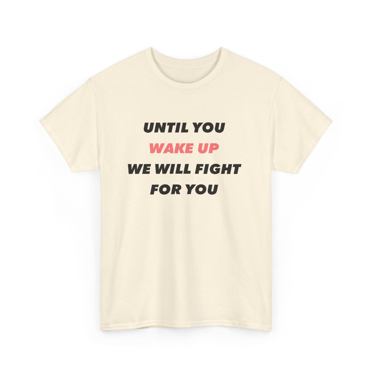 Jusqu'à ce que vous vous réveilliez, nous nous battrons pour vous T-shirt unisexe en coton épais