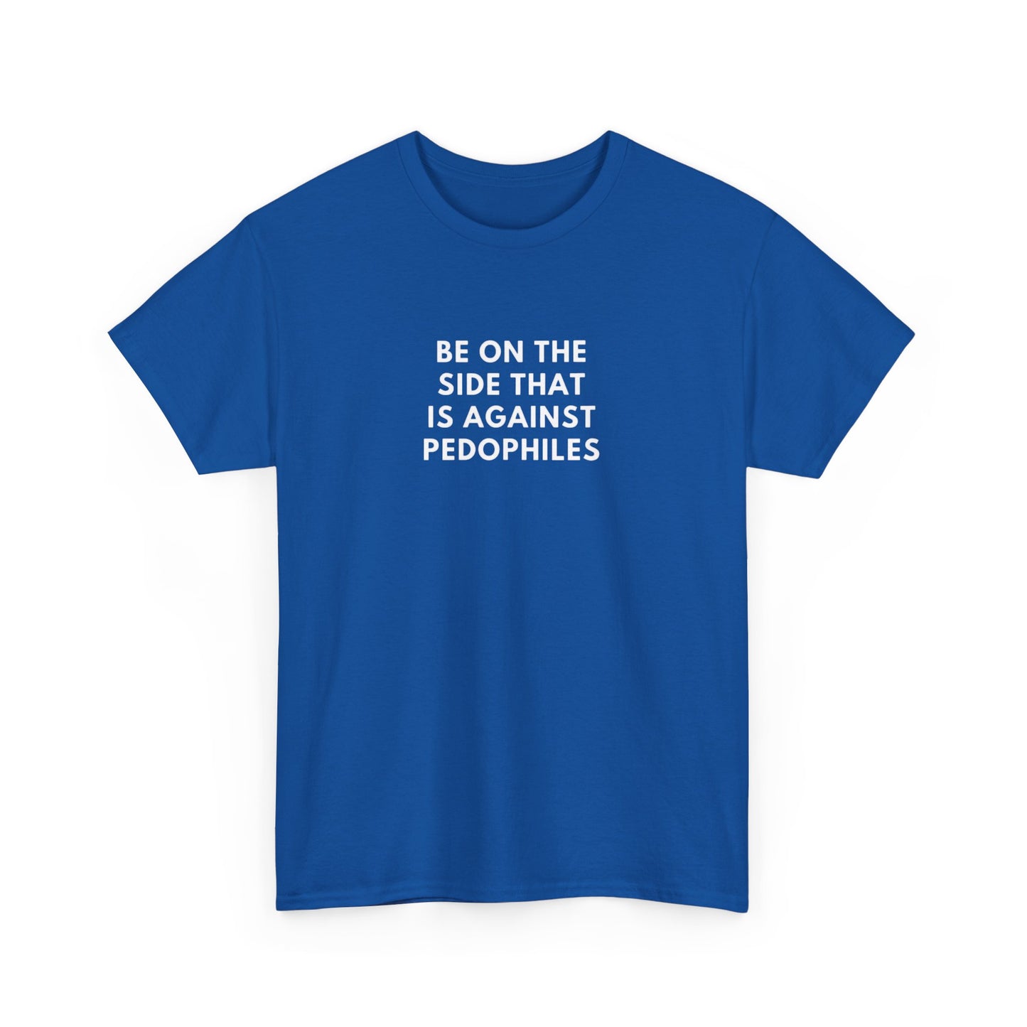 Be on the Side That is Against Pedophiles, Politics T-Shirt
