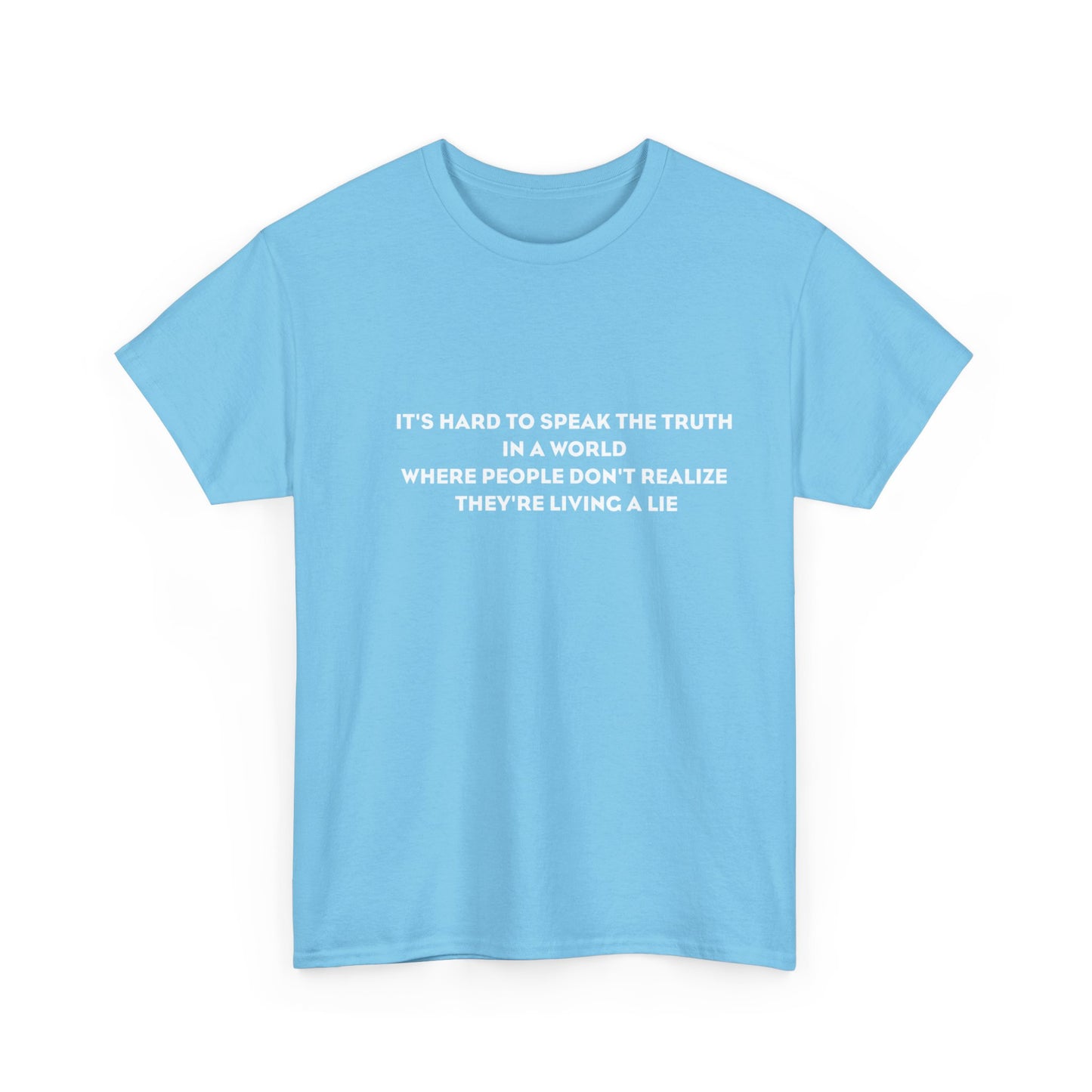 'It's Hard to Speak Truth in a World Where People Don't Realize They're Living a Lie' T-Shirt