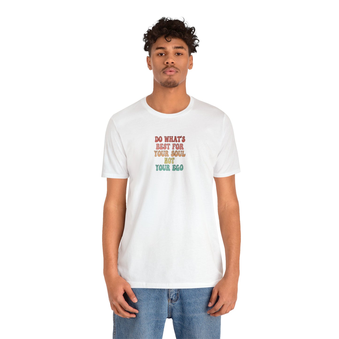 Do What's Best For Your Soul Not Your Ego, Spiritual T-Shirt