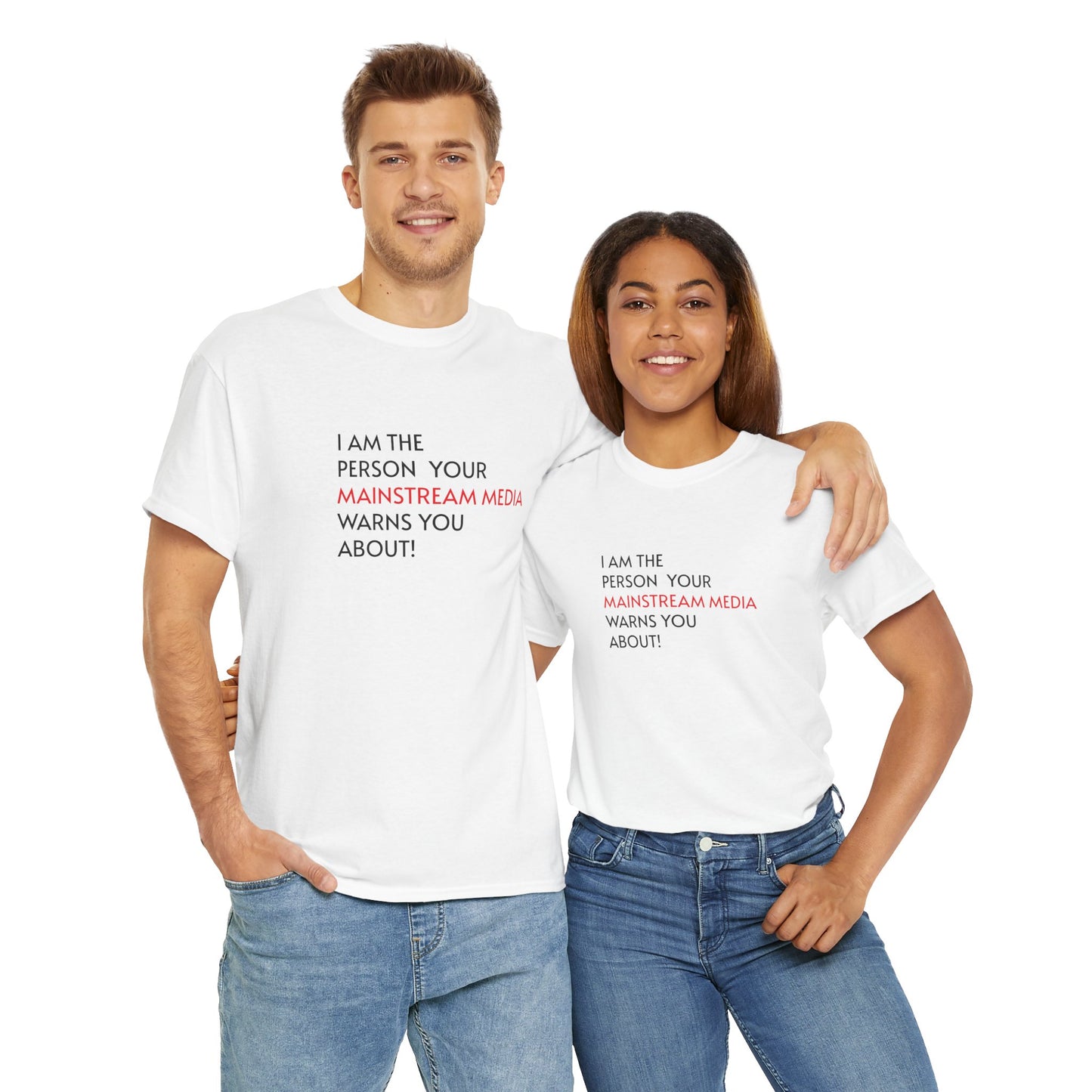I AM THE PERSON YOUR MAINSTREAM MEDIA WARNS YOU ABOUT! T-Shirt