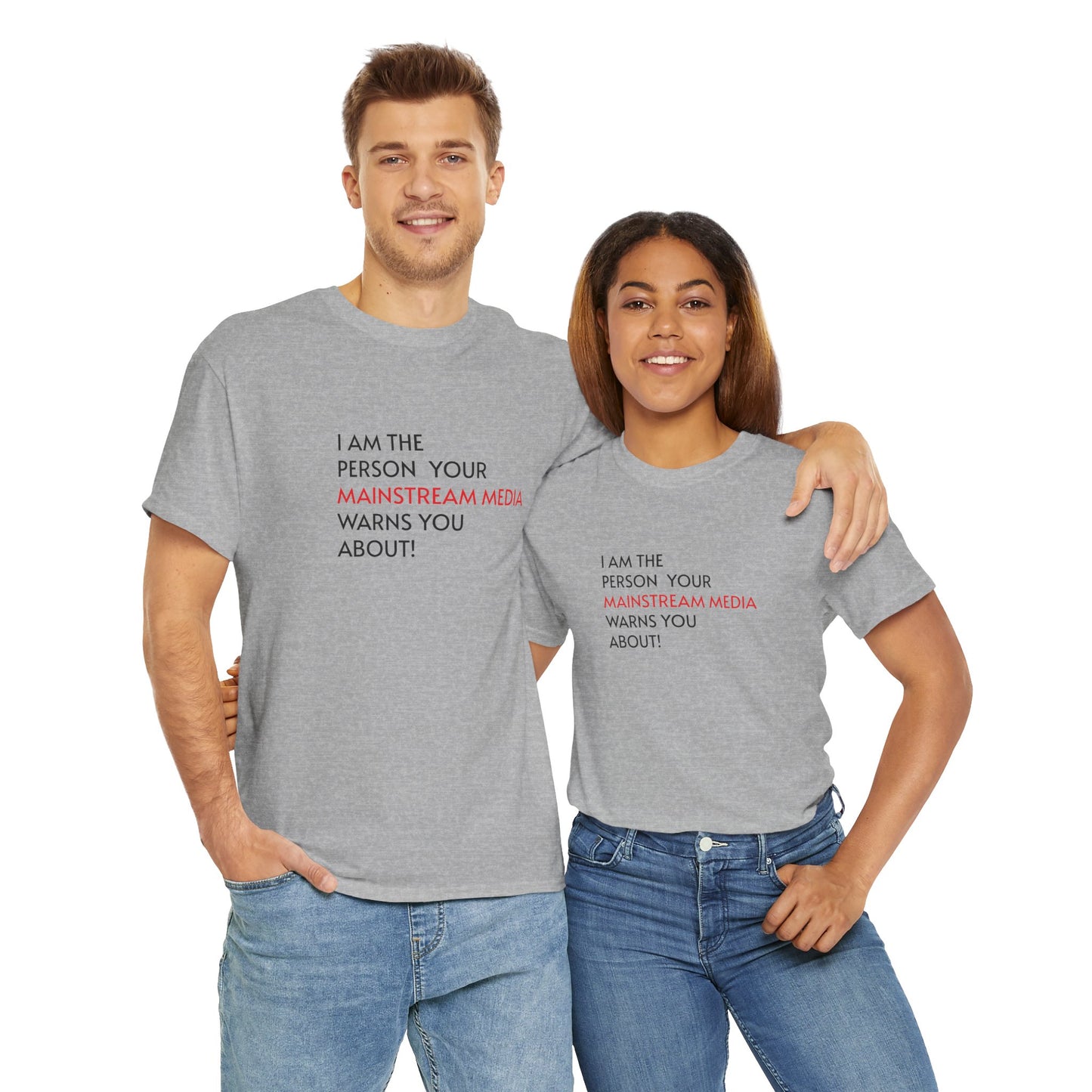 I AM THE PERSON YOUR MAINSTREAM MEDIA WARNS YOU ABOUT! T-Shirt