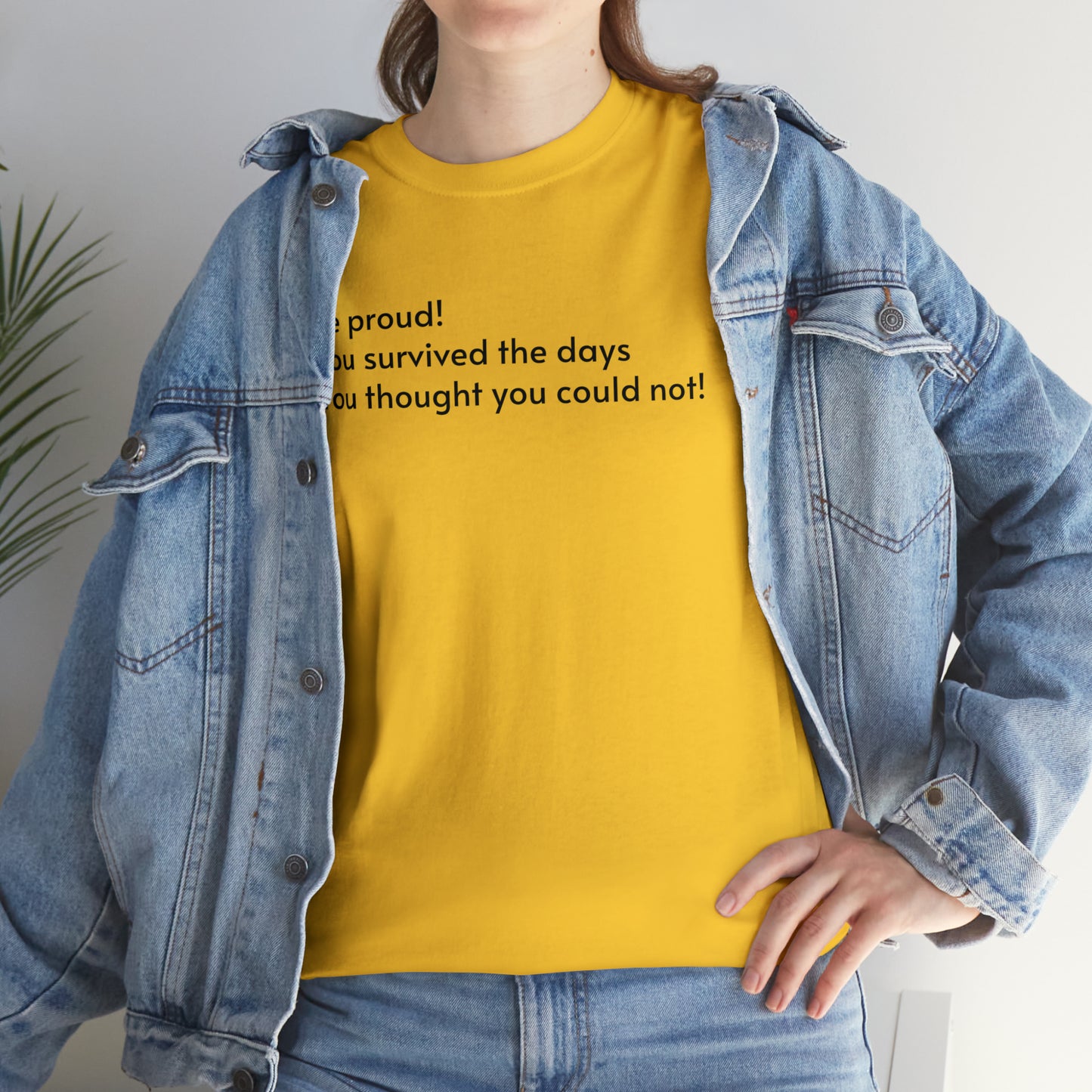 Be Proud! You Survived the Days You Thought You Could Not T-Shirt