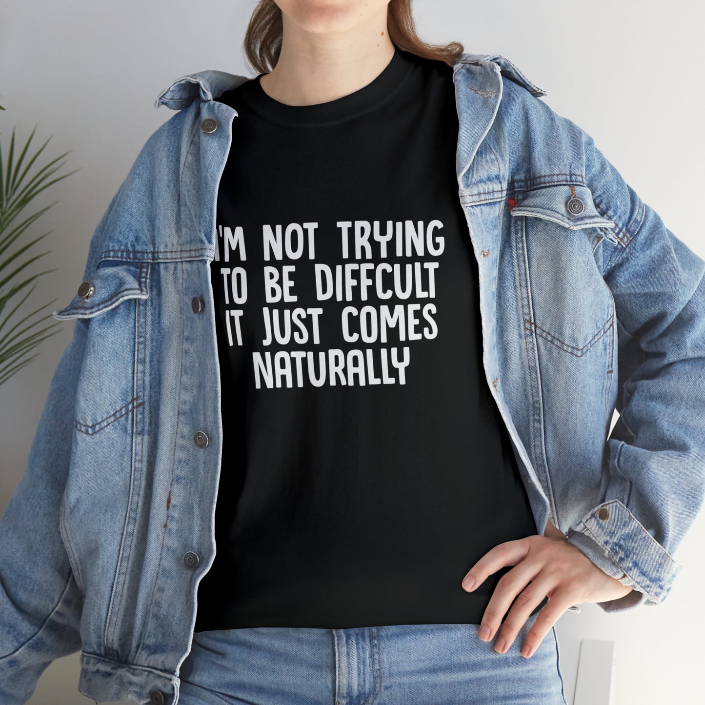 I'm Not Difficult, Funny T-Shirt