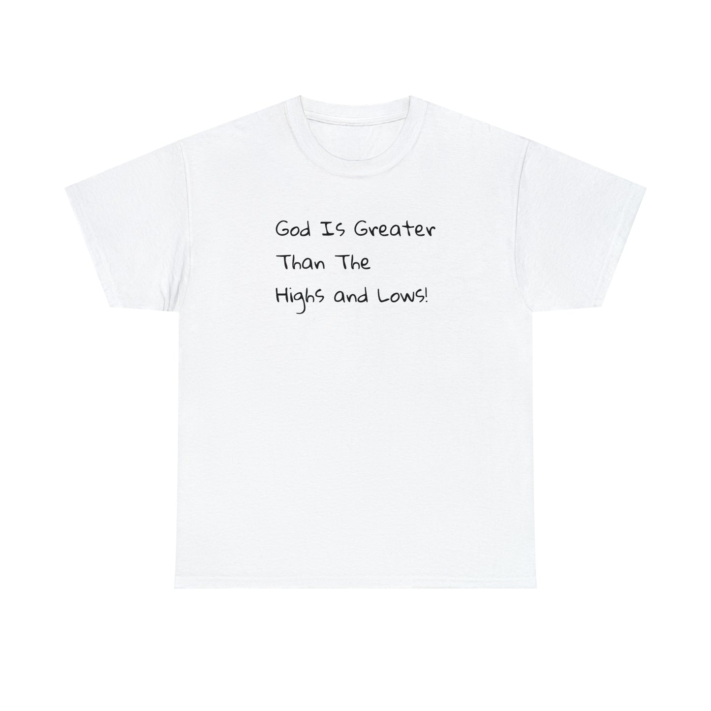 God Is Greater Than The Highs and Lows! Spiritual T-Shirt