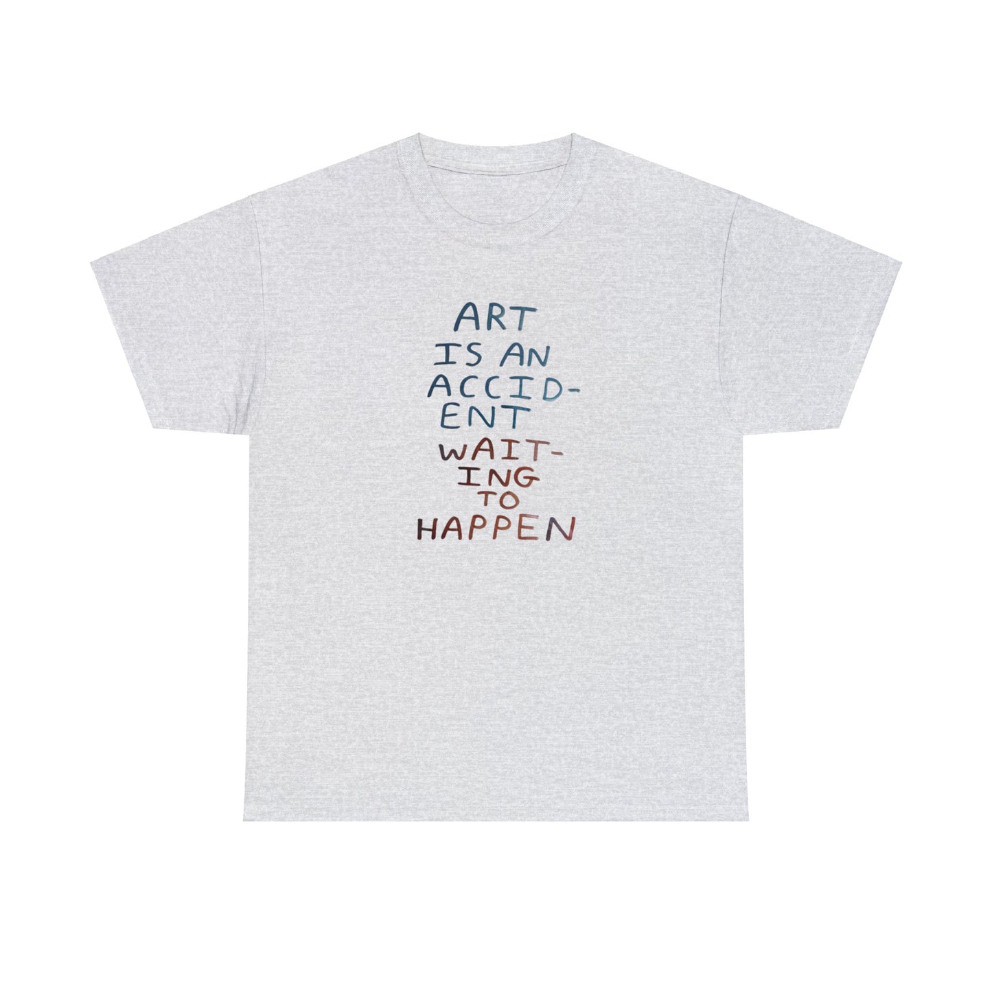 Art Is An Accident Waiting To Happen, Artist T-Shirt