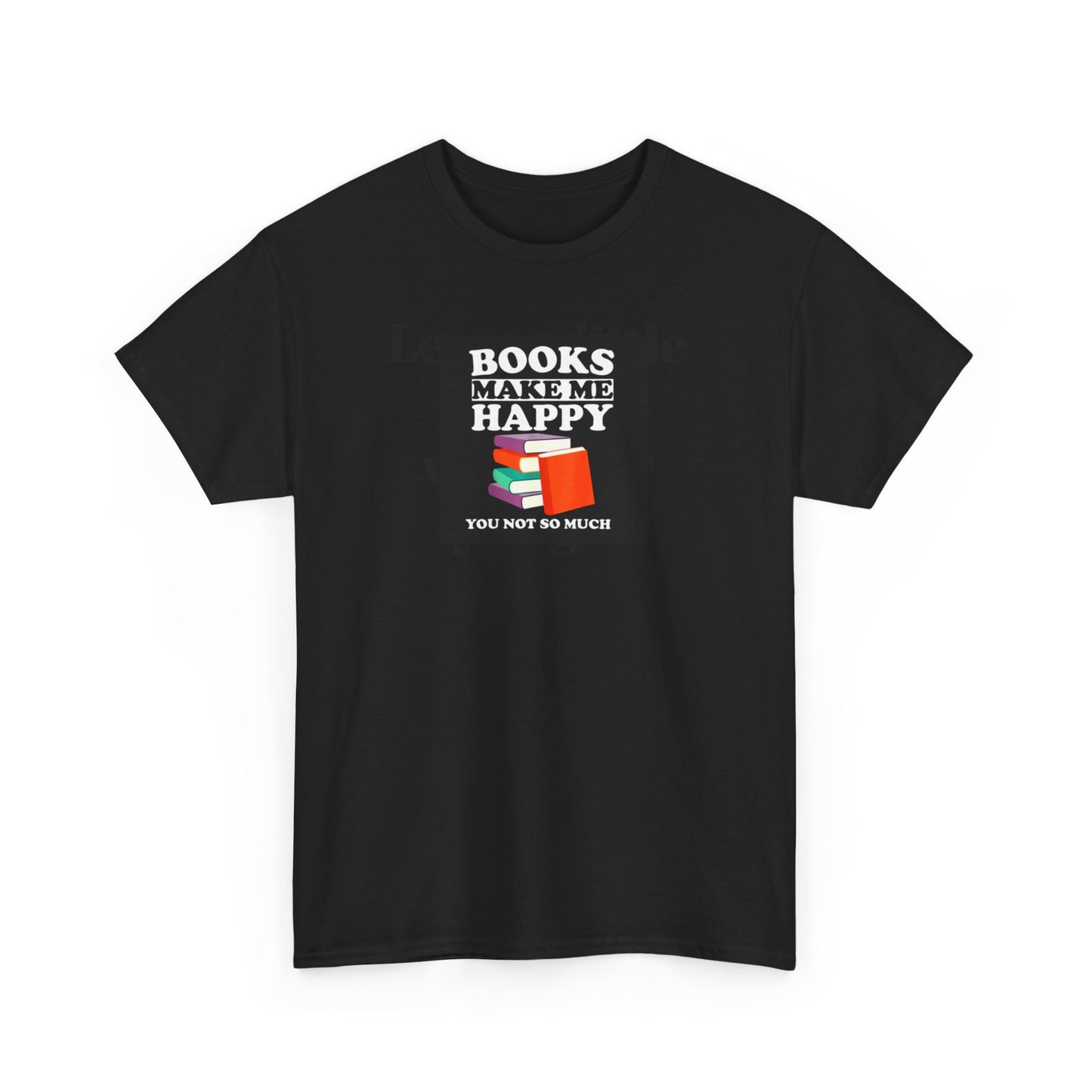 Book Lovers T-Shirt, Books Make Me Happy, You Not So Much!