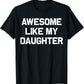 Awesome Like My Daughter T Shirt