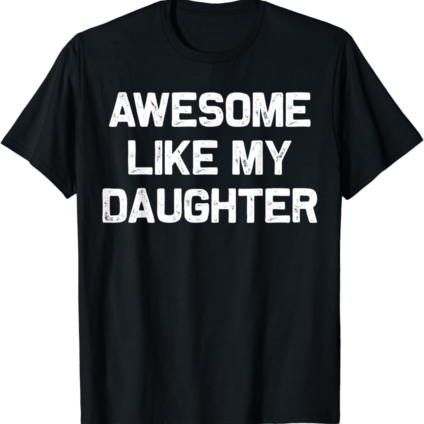 Awesome Like My Daughter T Shirt