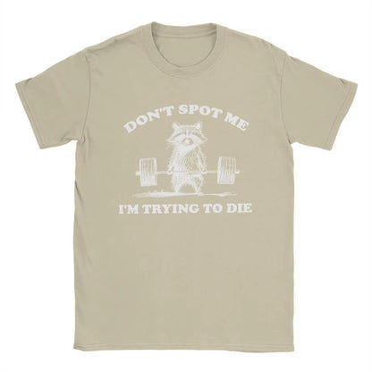 Don't Spot Me I'm Trying to Die! Funny Gym T-Shirt