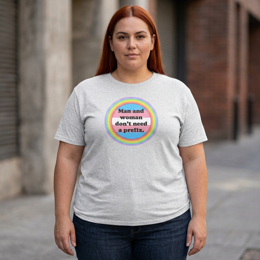 Man and Woman Don't Need a Prefix, Pronouns T-Shirt