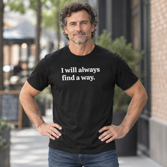 "I Will Always Find a Way" Positive Vibes Motivation T-Shirt