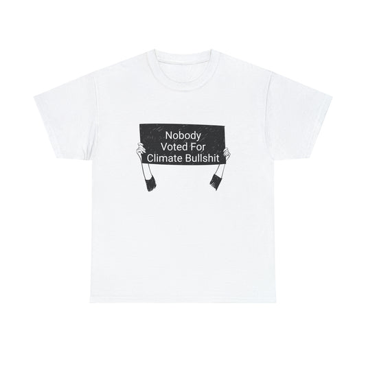 Nobody Voted for Climate Bullshit! T-Shirt