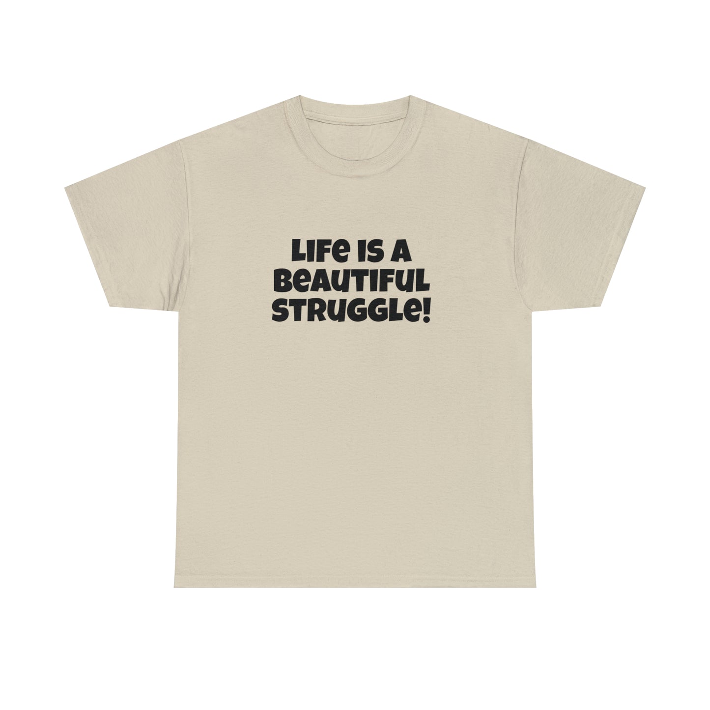 Life is a Beautiful Struggle! T-Shirt