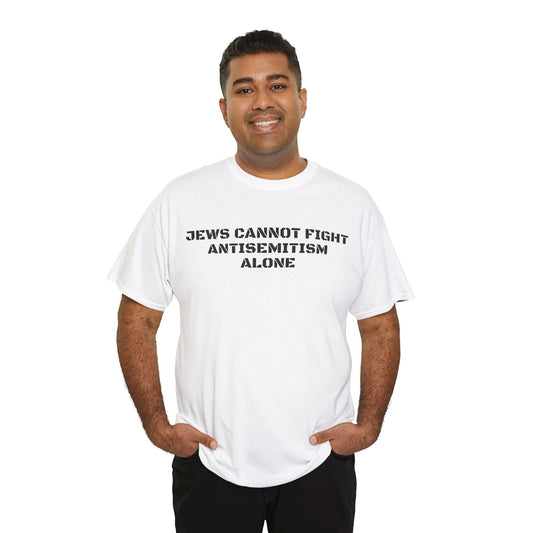 Jews Cannot Fight Antisemitism Alone! T-Shirt