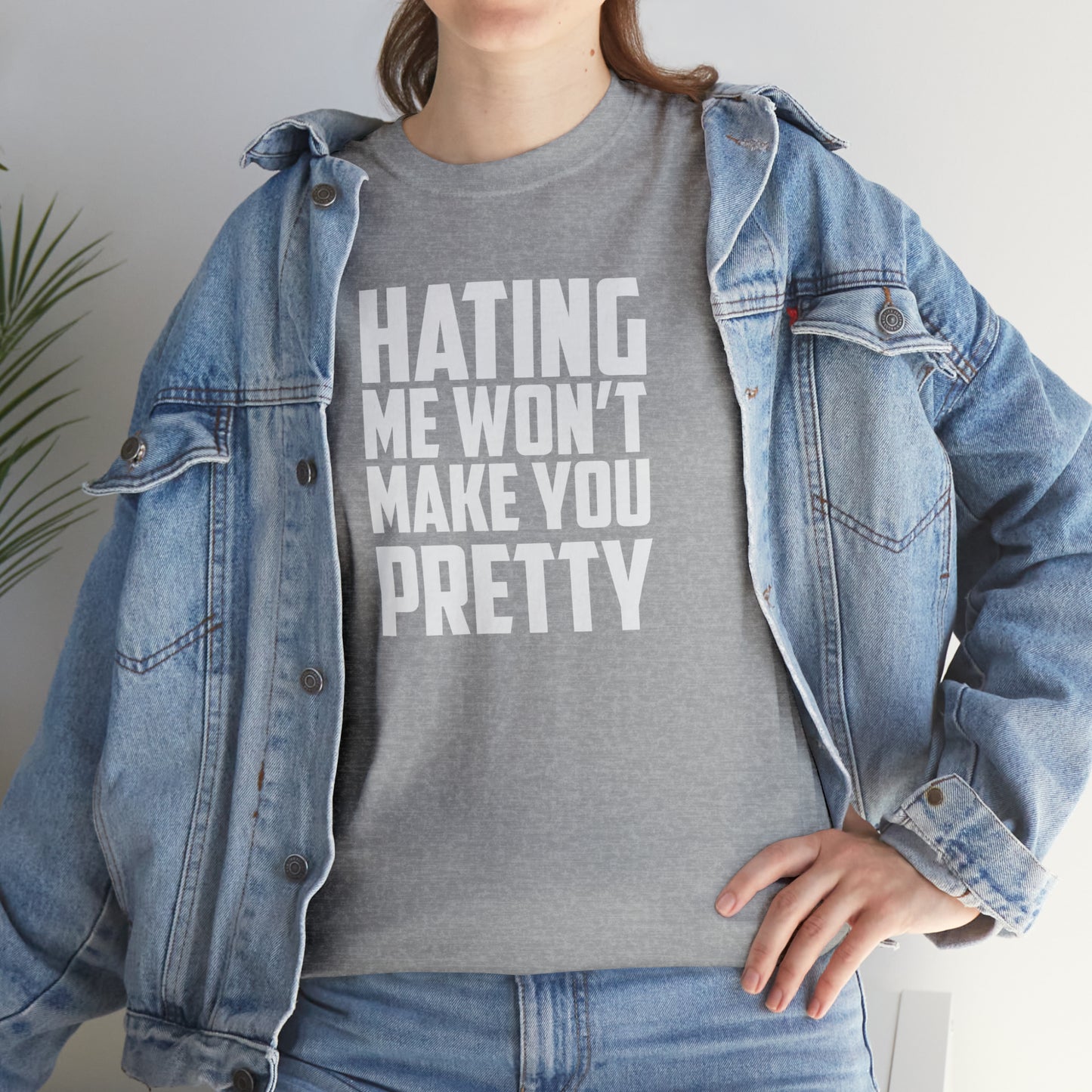 Hating Me Won't Make You Pretty! Cotton T-Shirt Funny Gift