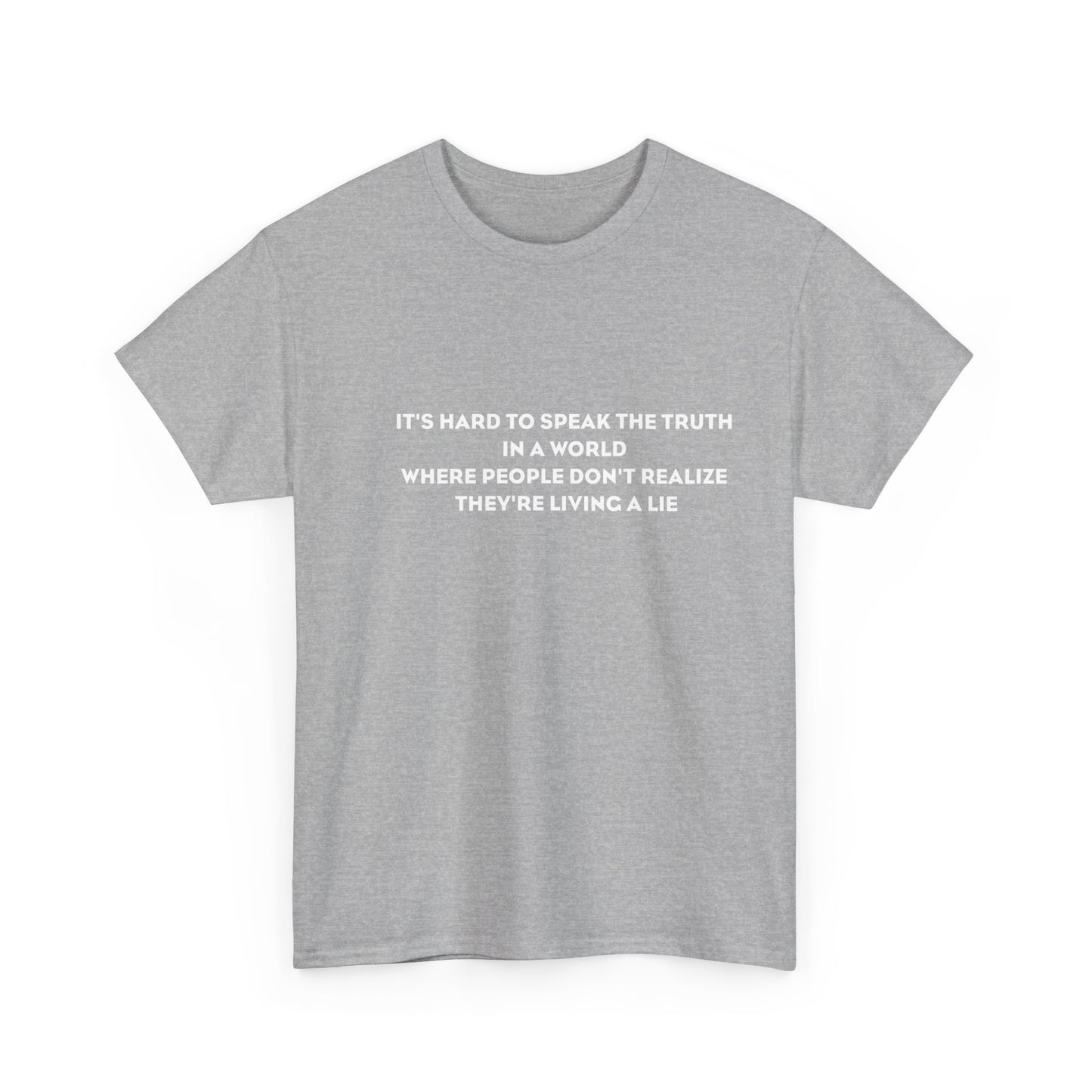 'It's Hard to Speak Truth in a World Where People Don't Realize They're Living a Lie' T-Shirt