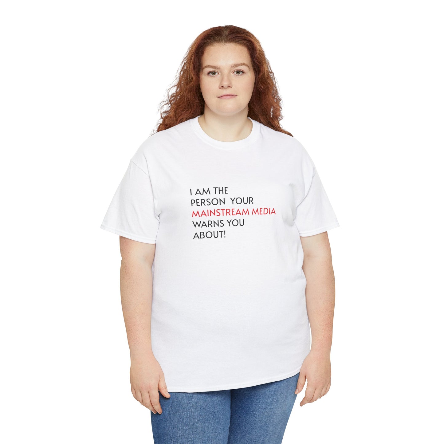 I AM THE PERSON YOUR MAINSTREAM MEDIA WARNS YOU ABOUT! T-Shirt