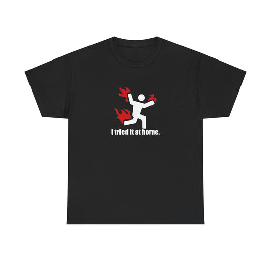I Tried It At Home, Risk Taker Funny T-Shirt