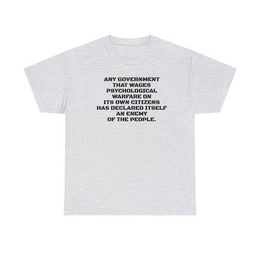 Any Government That Wages Psychological Warfare On Its Citizens Is An Enemy Of The People T-Shirt