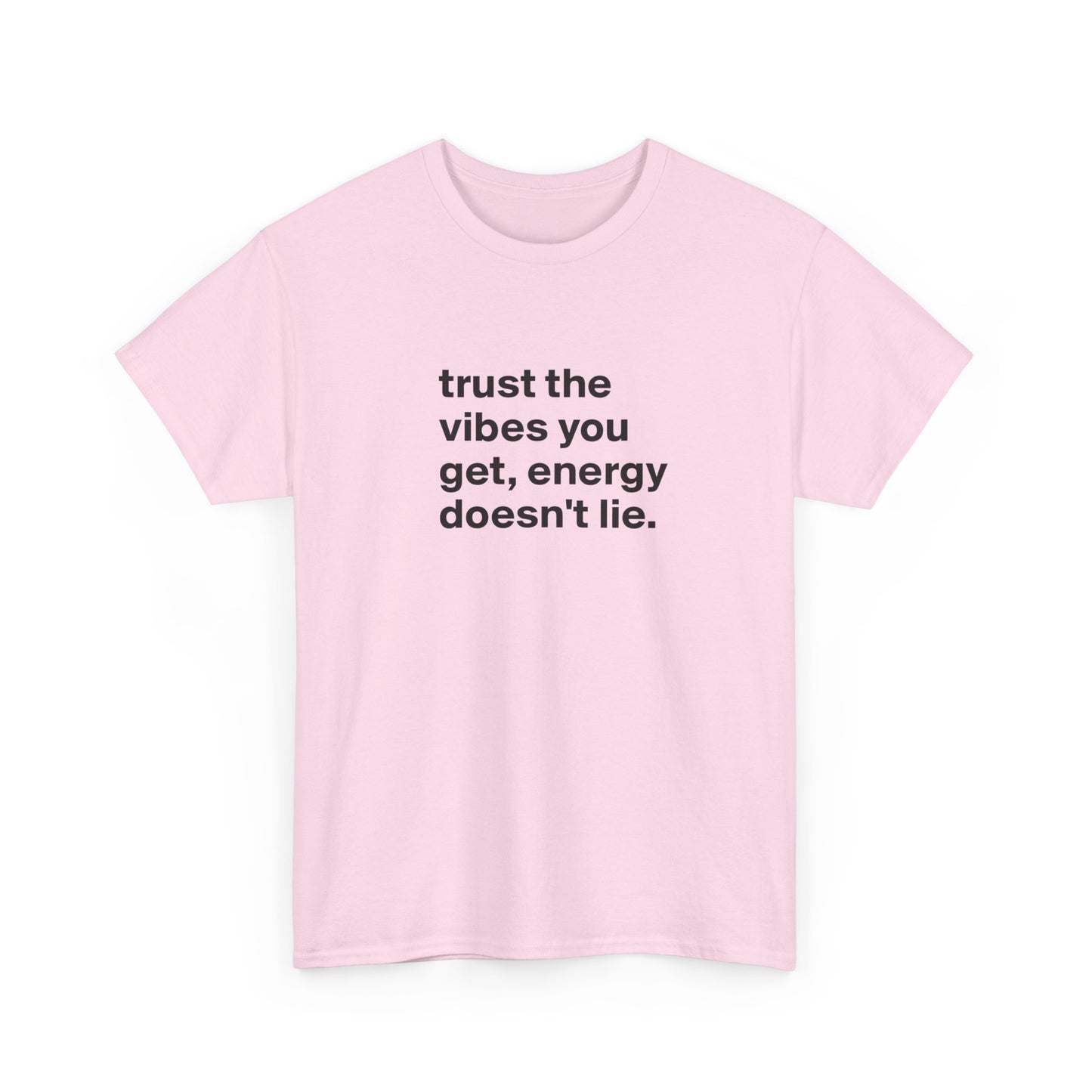 Trust the Vibes You Get, Energy Doesn't Lie, Positive Vibes T-Shirt