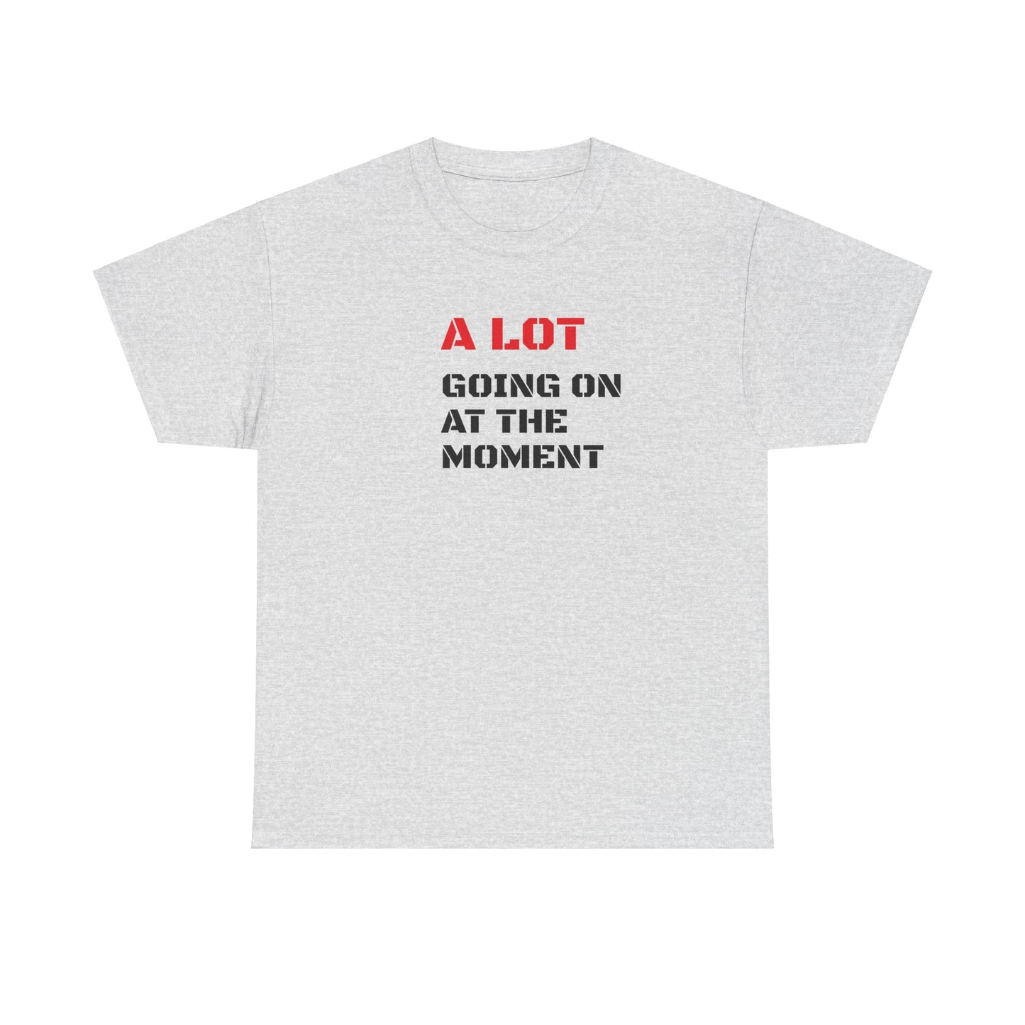 A Lot Going On At The Moment T-Shirt