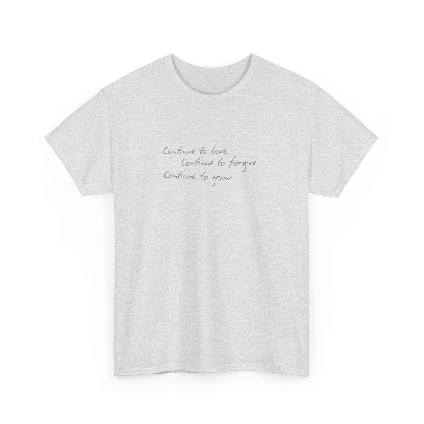 Continue to Love, Continue to Forgive, Continue to Grow T-Shirt