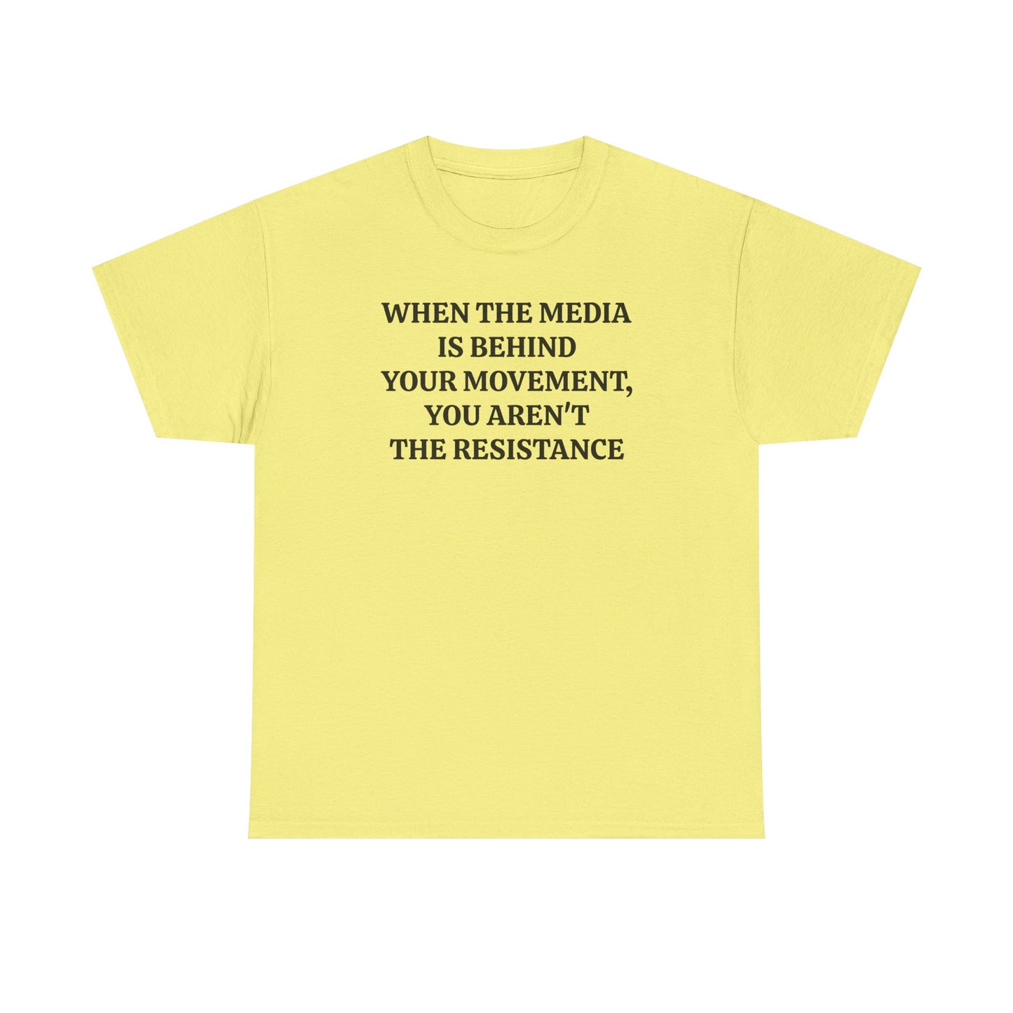 When the Media is Behind Your Movement, You Aren't the Resistance, Politics T-Shirt