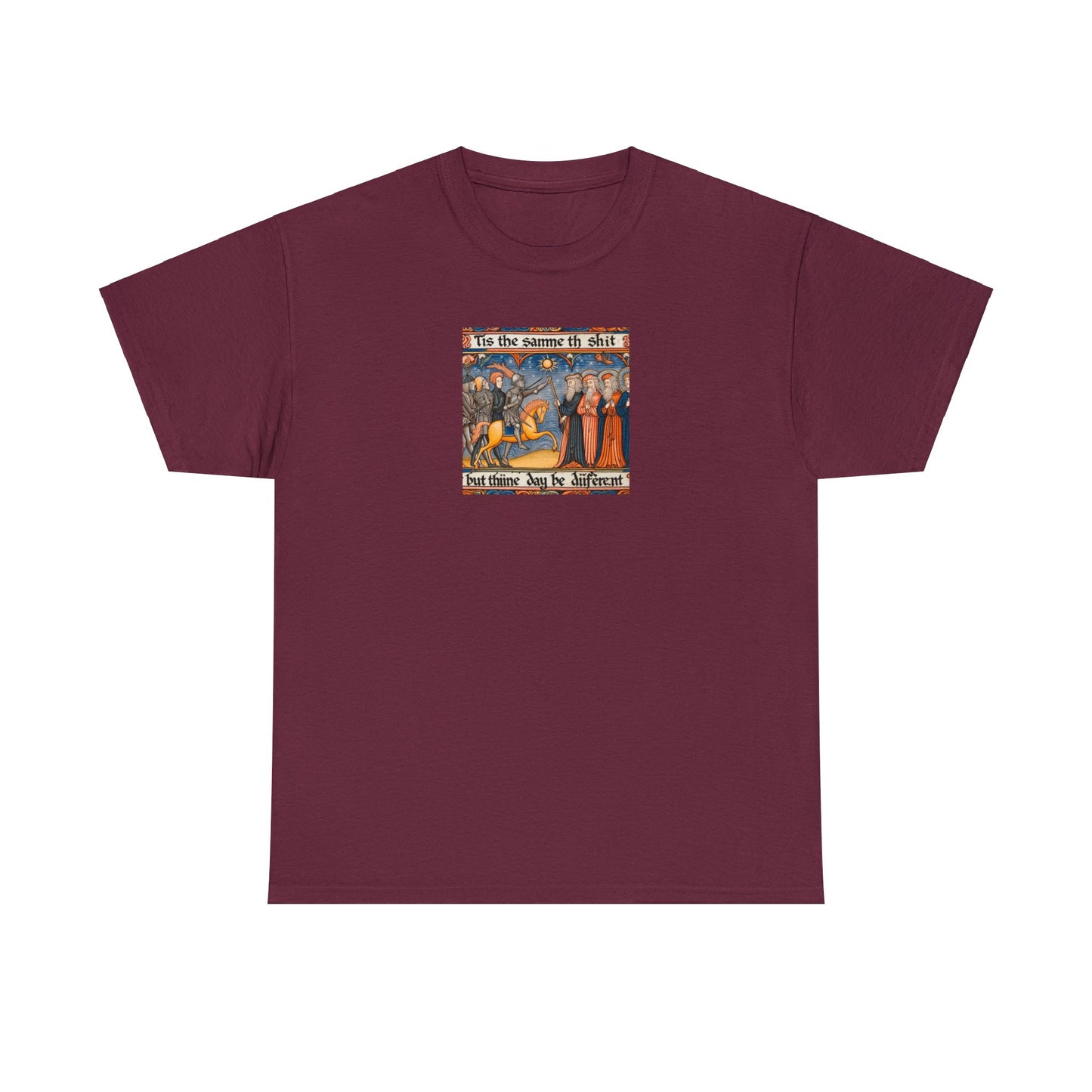 'Tis the Sameth Shit but Thine Day be Differ’nt' Funny  Medieval Design T-Shirt