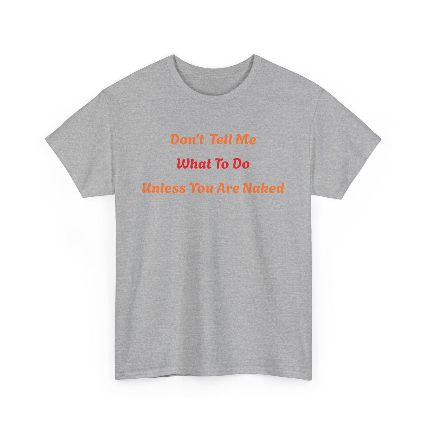 Don't Tell Me What to Do, Unless You are Naked, Funny T-Shirt