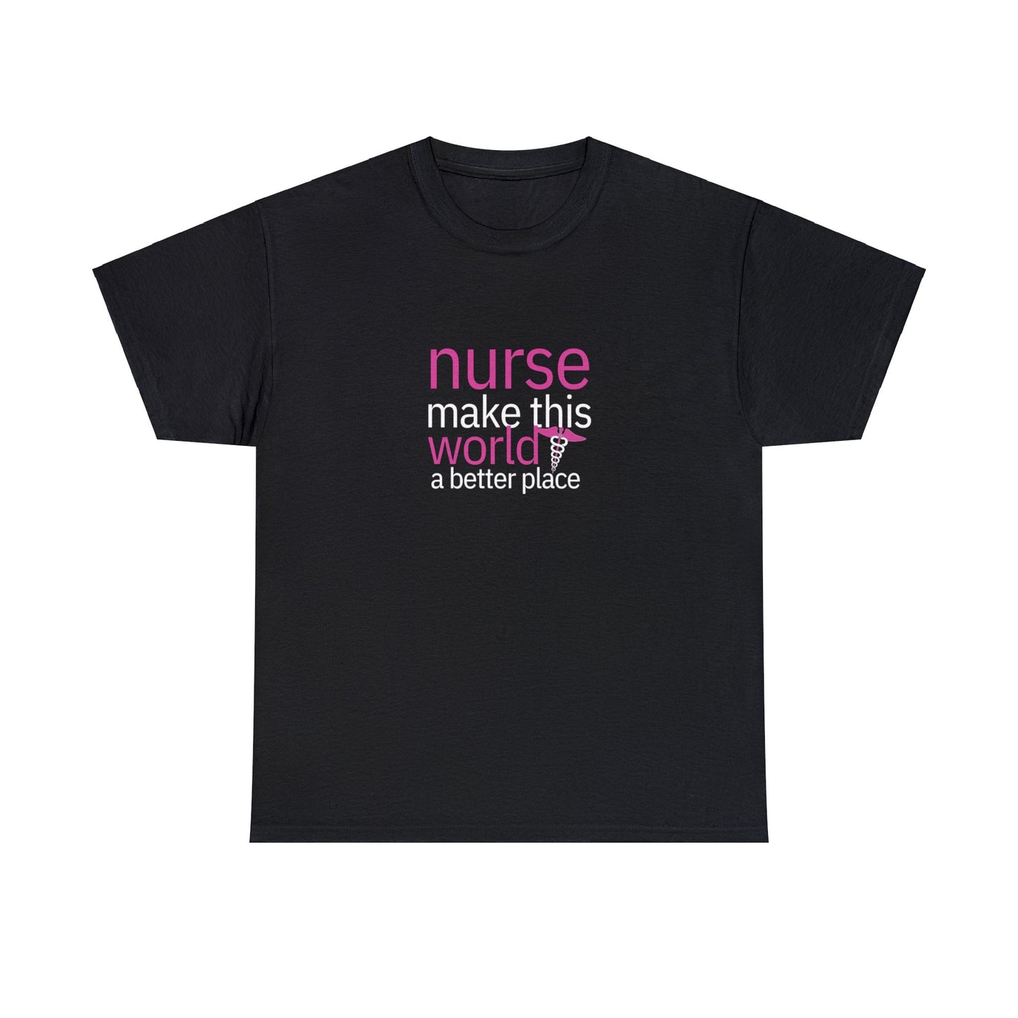 Nurses Make This World a Better Place T-Shirt