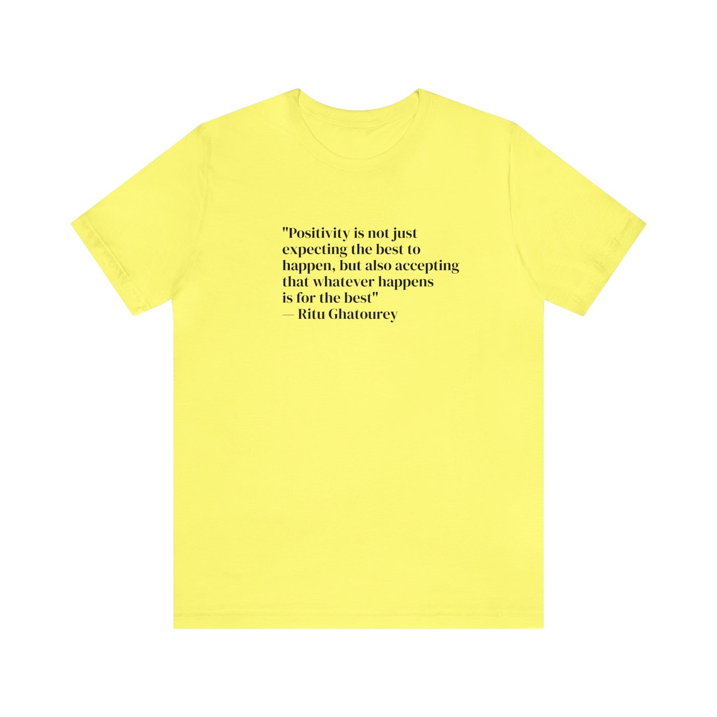 Positivity Is Accepting That Whatever Happens Is For The Best, Ritu Ghatourey T-Shirt