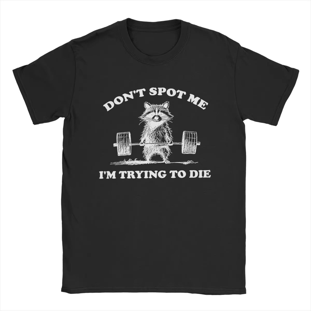 Don't Spot Me I'm Trying to Die! Funny Gym T-Shirt
