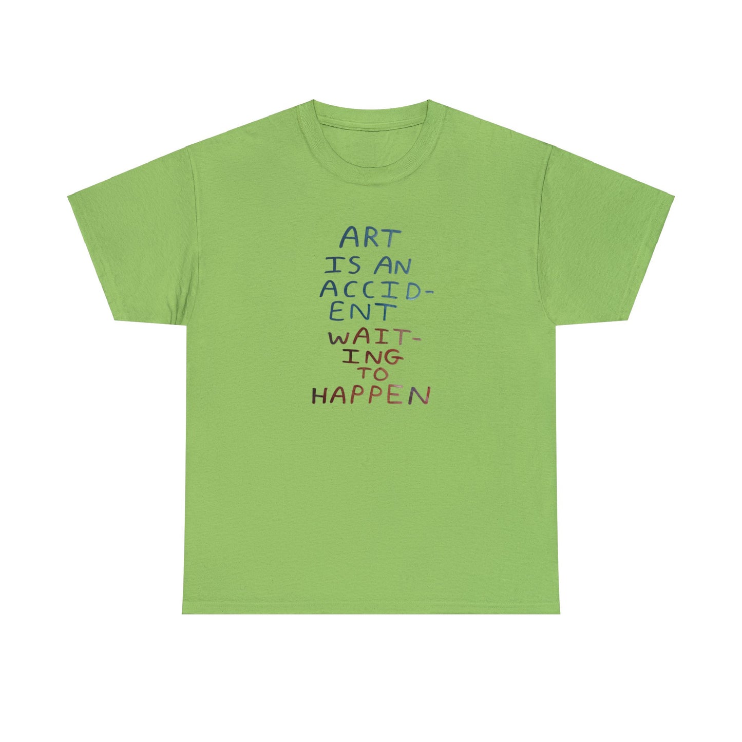 Art Is An Accident Waiting To Happen, Artist T-Shirt