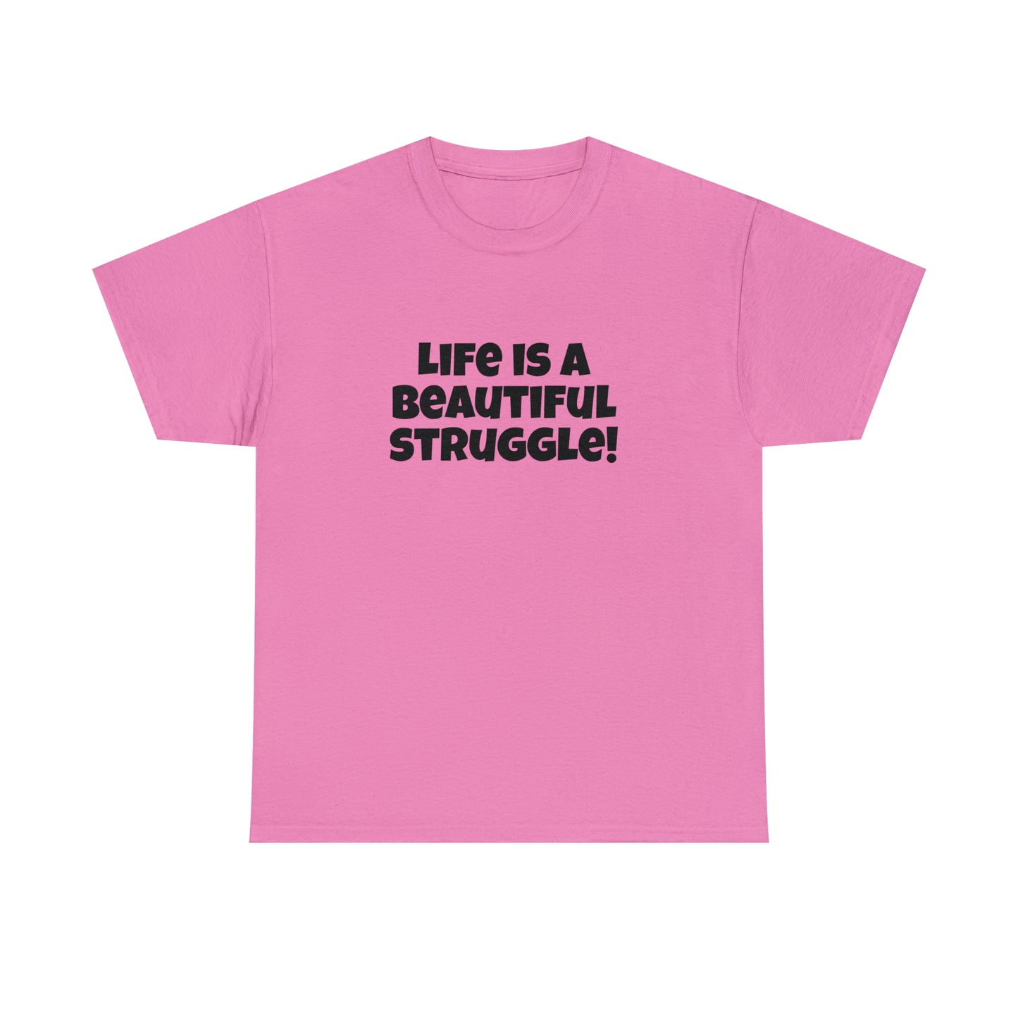 Life is a Beautiful Struggle! T-Shirt