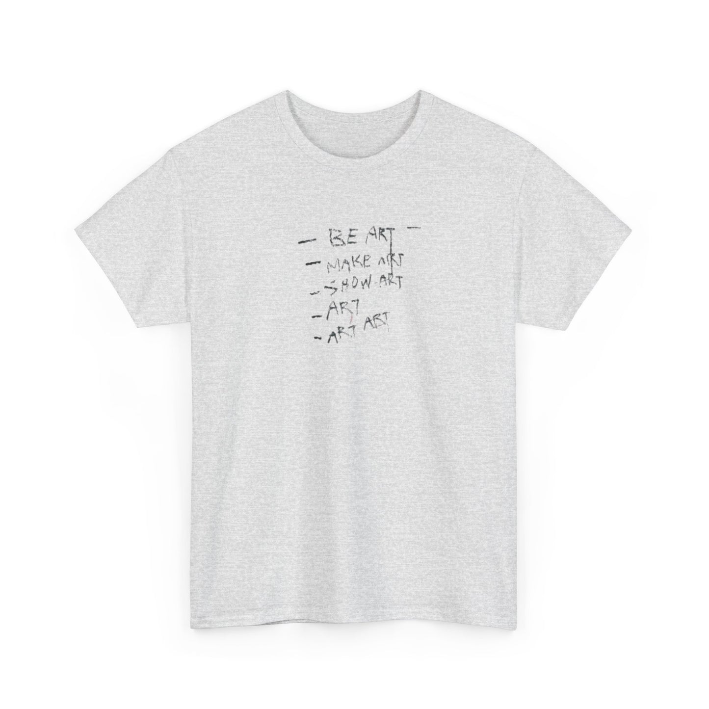 Be Art, Make Art, Show Art T-Shirt