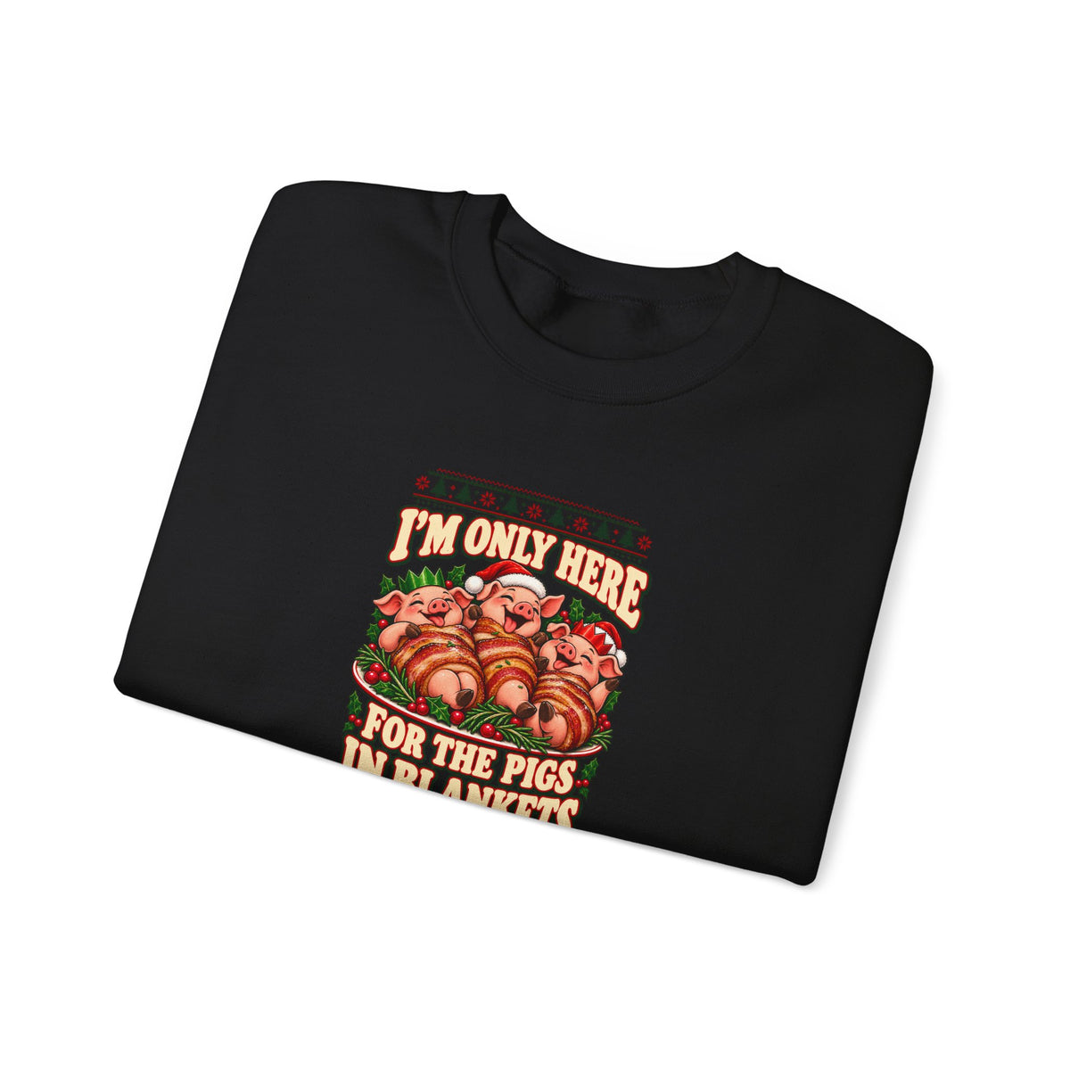Funny Adult Christmas Jumpers: 'I’m Only Here for the Pigs in Blankets' Christmas Crewneck